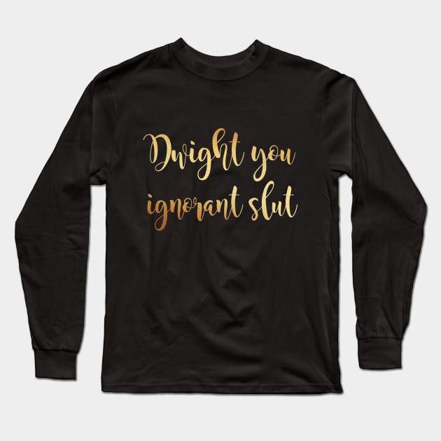 Dwight you ignorant slut Long Sleeve T-Shirt by Dhynzz